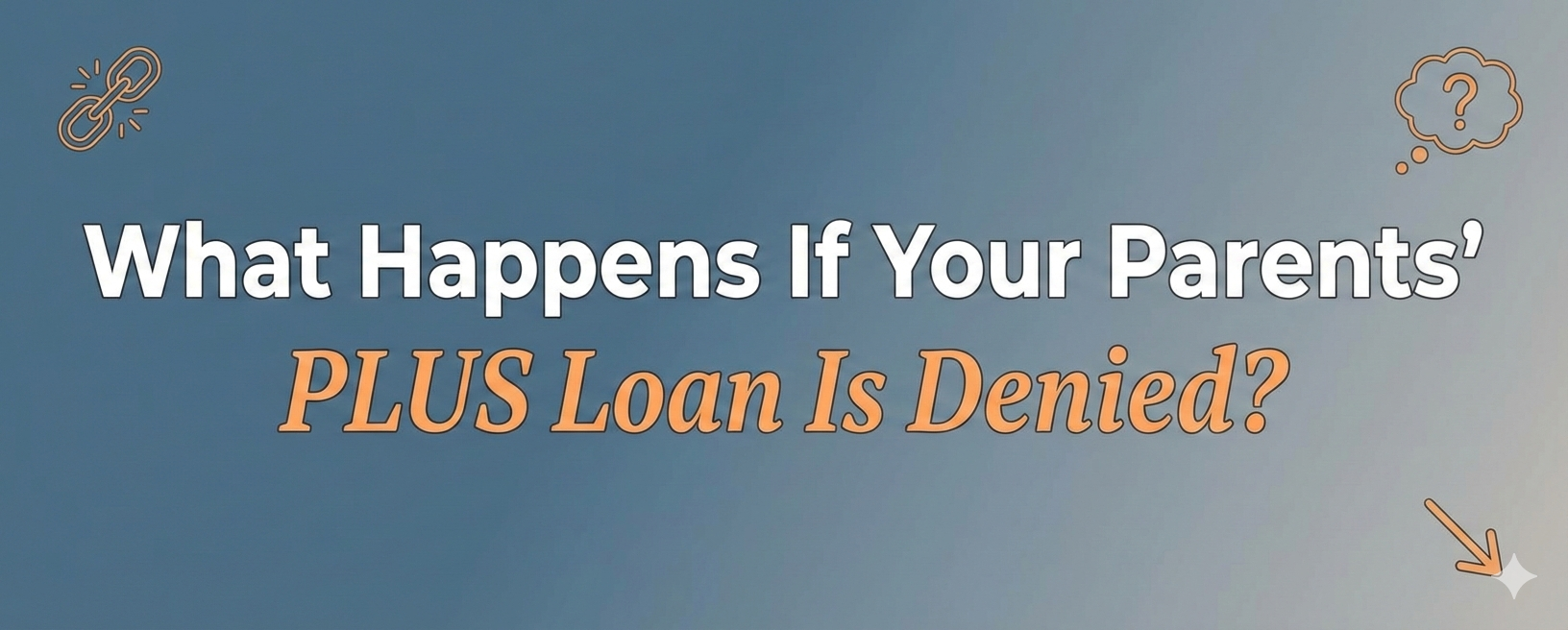 What Happens If Your Parents’ PLUS Loan Is Denied?