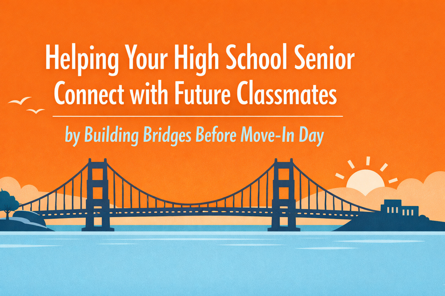 Helping Your High School Senior Connect with Future Classmates by Building Bridges Before Move-In Day