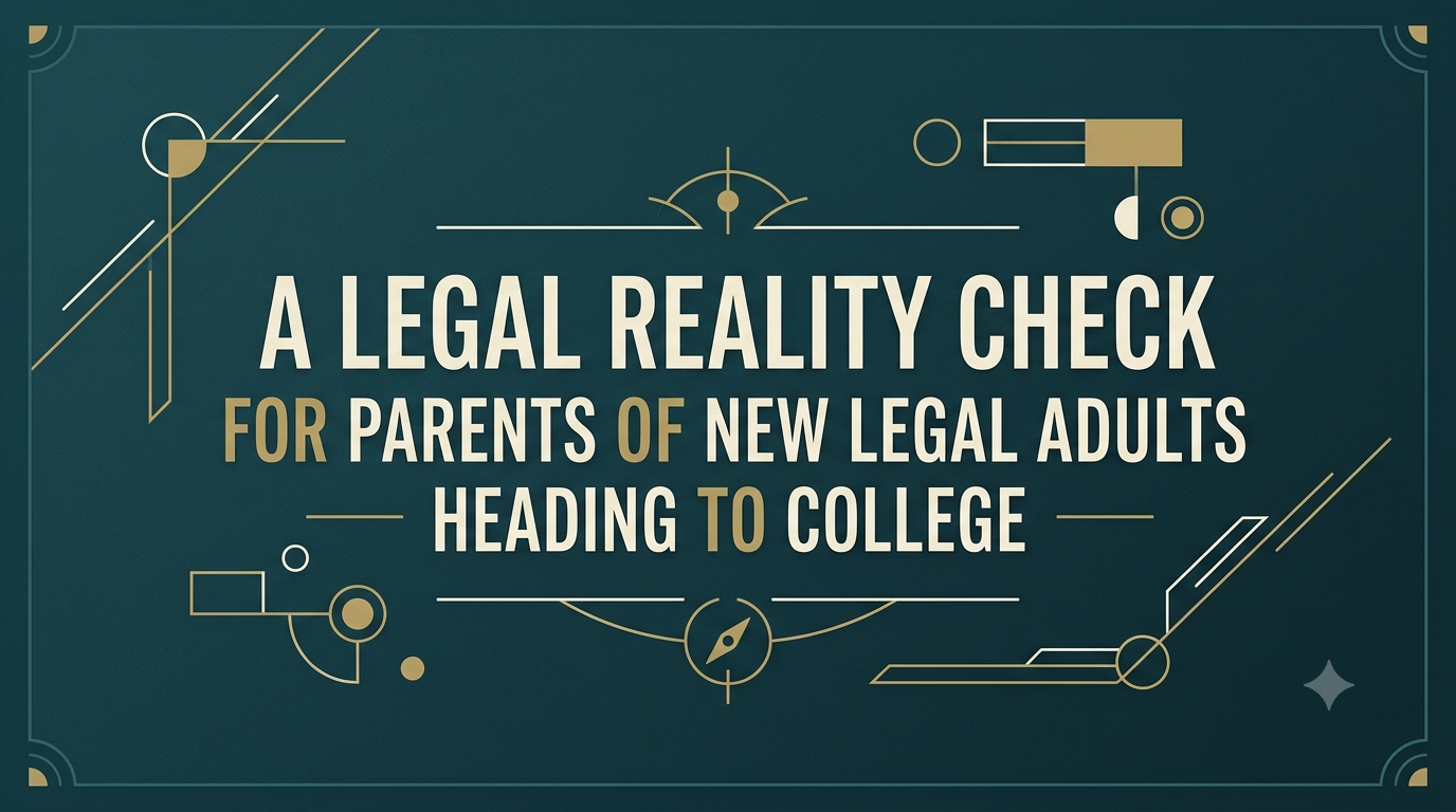 A Legal Reality Check for Parents of New Legal Adults Heading to College